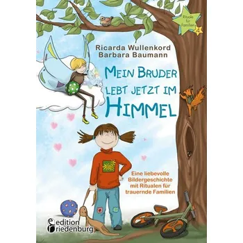 Pohádka Mein Bruder lebt jetzt im Himmel - Eine liebevolle Bildergeschichte mit Ritualen für trauernde Familien - Wullenkord, Ricarda