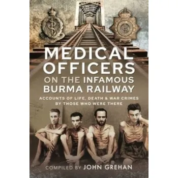 Medical Officers on the Infamous Burma Railway - Grehan, John