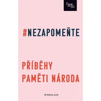Nezapomeňte: Příběhy Paměti národa -…
