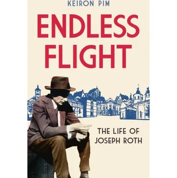 Endless Flight: The Life of Joseph Roth – Keiron Pim (EN)