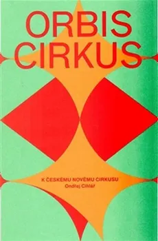 Umění Orbis cirkus: K českému novému cirkusu - Ondřej Cihlář, Hanuš Jordan (2014, brožovaná)