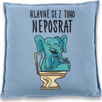 Dekorativní polštářek Vtipný polštář Hlavně se z toho neposrat, Barva Světlá modrá, Velikost 40×40 cm, Canvas Bavlněný polštář Bezvatriko.cz 1040 - DTF/DTG