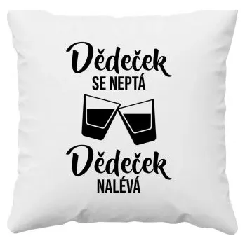 Žertovný předmět Dědeček se neptá, dědeček nalévá - polštář s potiskem- Tričkový.cz