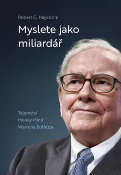 Myslete jako miliardář: Tajemství Money Mind Warrena Buffetta - Robert G. Hagstrom (2022, pevná)
