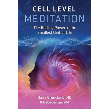 Cell Level Meditation - Grundland, Barry; Kay, Patricia
