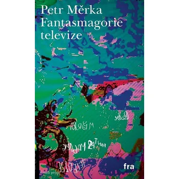 Kniha Fantasmagorie televize - Petr Měrka (E-Kniha)