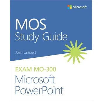 MOS Study Guide for Microsoft PowerPoint Exam MO-300 - Lambert, Joan