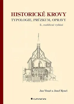 Historické krovy: Typologie, průzkum, opravy - Jan Vinař, Josef Kyncl (2022, pevná)