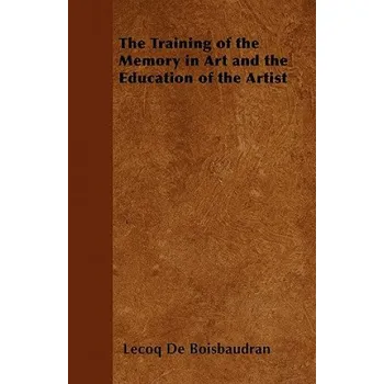 Umění Training of the Memory in Art and the Education of the Artist – Lecoq De Boisbaudran (EN)