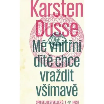 Mé vnitřní dítě chce vraždit všímavě - Karsten Dusse