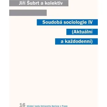 Kniha Soudobá sociologie IV. Aktuální a každodenní - Jiří Šubrt (E-Kniha)