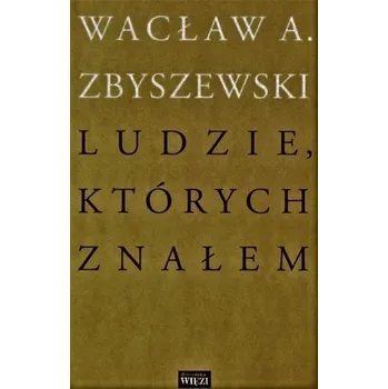 Literární biografie Ludzie, których znałem - Wacław A. Zbyszewski