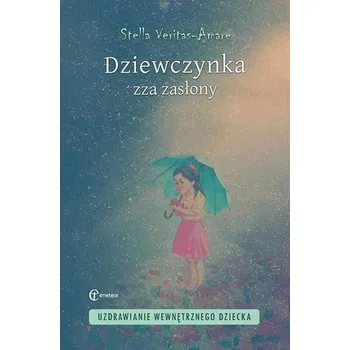 Dziewczynka zza zasłony. Uzdrawianie wewnętrznego - Stella Veritas-Amare