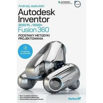 Autodesk Inventor 2022 PL / 2022+ / Fusion 360 Podstawy metodyki projektowania - Jaskulski Andrzej