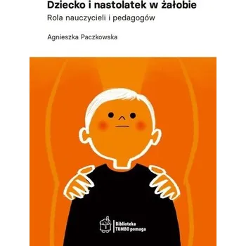 Dziecko i nastolatek w żałobie - Agnieszka Paczkowska