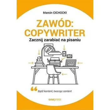 Zawód: copywriter. Zacznij zarabiać na pisaniu - Marcin Cichocki