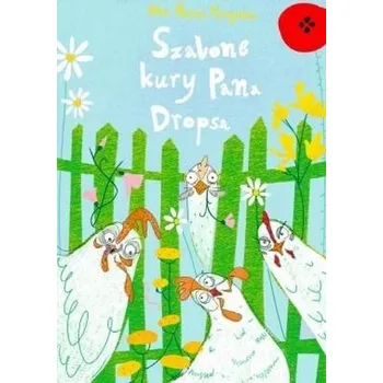 Pohádka Szalone kury pana Dropsa - Ala Hanna Murgrabia, ilustracje Klaudia Murgrabia