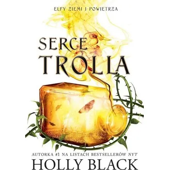 Elfy ziemi i powietrza T.2 Serce trolla - Holly Black