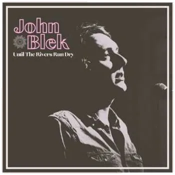 Zahraniční hudba LP John Blek: Until The Rivers Run Dry 2023