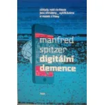 Digitální demence: Jak připravujeme sami sebe a naše děti o rozum – Manfred Spitzer