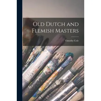 Cestování Old Dutch and Flemish Masters – Cole Timothy (EN)