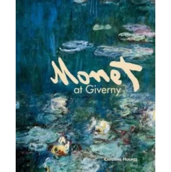 Umění Monet at Giverny – Caroline Holmes (EN)
