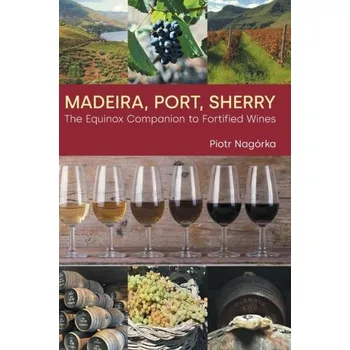 Madeira, Port, Sherry - Nagorka, Piotr