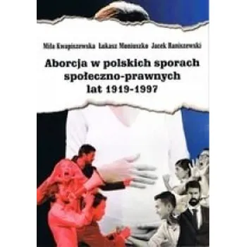 Aborcja w polskich sporach społeczno-prawnych... - Edward Porembny, Anna Siwek