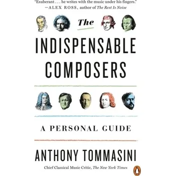The Indispensable Composers - Tommasini, Anthony [EN] (2019, Brožovaná, Penguin Putnam Inc)