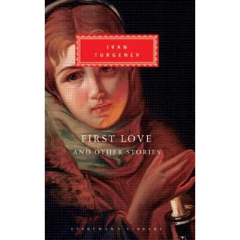 Umění First Love and Other Stories – Ivan Sergeevich Turgenev,Leonard Shapiro,Isaiah Berlin (EN)