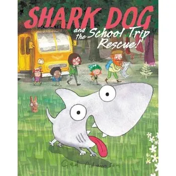 Umění Shark Dog and the School Trip Rescue! – Ged Adamson (EN)