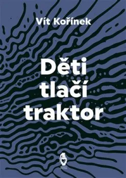 Poezie Děti tlačí traktor - Vít Kořínek (2021, brožovaná)