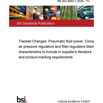 BS ISO 6953-1:2024 - TC Tracked Changes. Pneumatic fluid power. Compressed air pressure regulators and filter-regulators Main characteristics to include in supplier's literature and product-marking requirements Anglicky Tisk