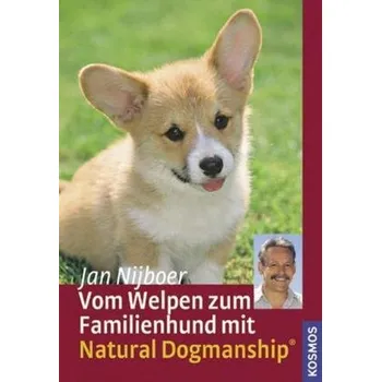 Vom Welpen zum Familienhund mit Natural Dogmanship - Nijboer, Jan