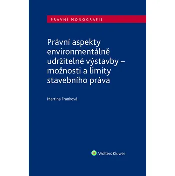 Kniha Právní aspekty environmentálně udržitelné výstavby - možnosti a limity stavebníh - Martina Franková (E-Kniha)