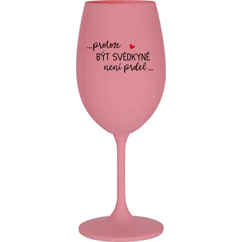 Sklenice ...PROTOŽE BÝT SVĚDKYNĚ NENÍ PRDEL... - růžová sklenice na víno 350 ml