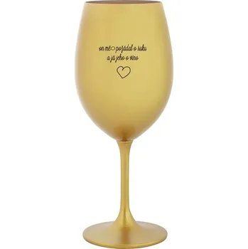 Sklenice ON MĚ POŽÁDAL O RUKU A JÁ JEHO O VÍNO - zlatá sklenice na víno 350 ml