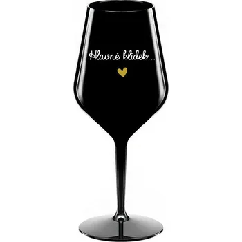 Sklenice HLAVNĚ KLÍDEK... - černá nerozbitná sklenice na víno 470 ml