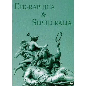 Umění Epigraphica &amp; Sepulcralia 4. Forum epigrafických a sepulkrálních studií [historické náhrobníky a nápisy, nápisové památky]