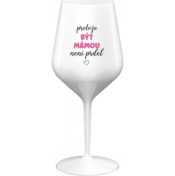Sklenice PROTOŽE BÝT MÁMOU NENÍ PRDEL - bílá nerozbitná sklenice na víno 470 ml