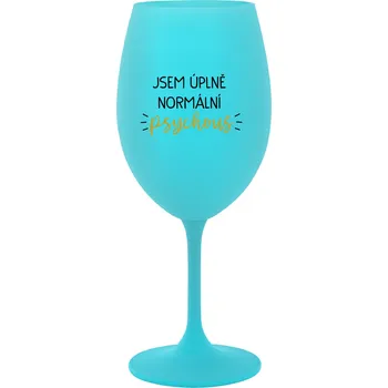 Sklenice JSEM ÚPLNĚ NORMÁLNÍ PSYCHOUŠ - tyrkysová sklenice na víno 350 ml
