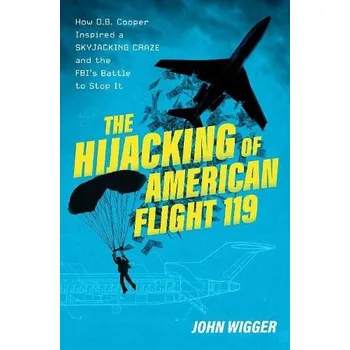 Hijacking of American Flight 119 - Wigger, John (Professor of History, Professor of History, University of Missouri)