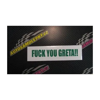 Polep vozidla SAMOLEPKA Fuck you Greta !! (09 - bílá) NA AUTO, NÁLEPKA, FÓLIE, POLEP, TUNING, VLASTNÍ TEXT, TISK, AUTOSAMOLEPKY.cz, POLEPY, OBRÁZEK, LOGO, SAMOLEPKY