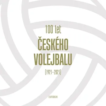 100 let českého volejbalu 1921-2021 - Nakladatelství Universum (2021, brožovaná)