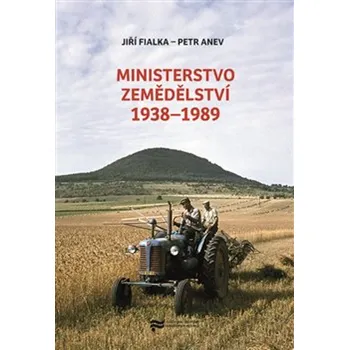 Ministerstvo zemědělství 1938–1989 - Petr Anev, Jiří Fialka