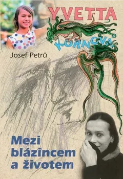 Literární biografie Yvetta Kornová: Mezi blázincem a životem - Josef Petrů (2022, pevná)