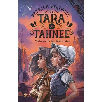 Tara und Tahnee - Verloren im Tal des Goldes - Hertweck, Patrick