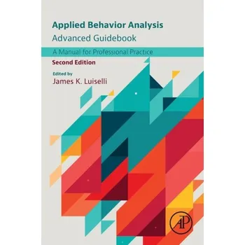 Applied Behavior Analysis Advanced Guidebook, A Manual for Professional Practice, 2nd Edition - Luiselli