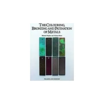 Colouring, Bronzing and Patination of Metals - Hughes, Richard a Rowe, Michael