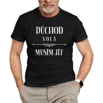 Žertovný předmět Důchod volá, musím jít verze 2 - pánské tričko s potiskem- Tričkový.cz